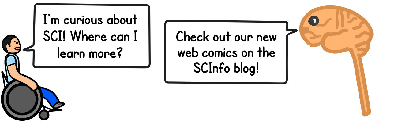 Person with SCI: I'm curious about SCI where can I learn more? Brain: check out our new web comics on the SCInfo blog!